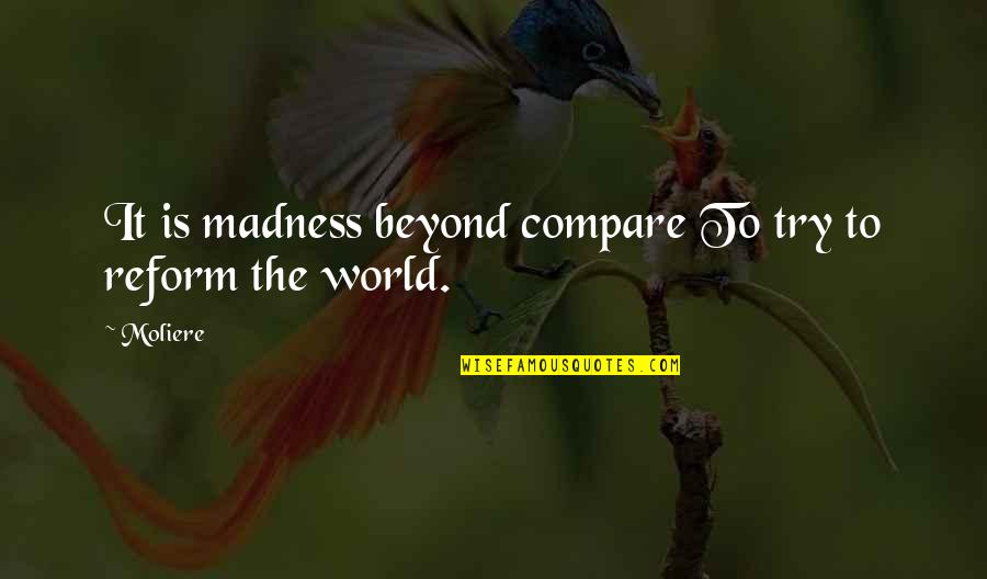 President S Vampire Quotes By Moliere: It is madness beyond compare To try to