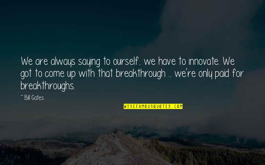 President Sirleaf Quotes By Bill Gates: We are always saying to ourself.. we have President Sirleaf Quotes By Bill Gates: We are always saying to ourself.. we have