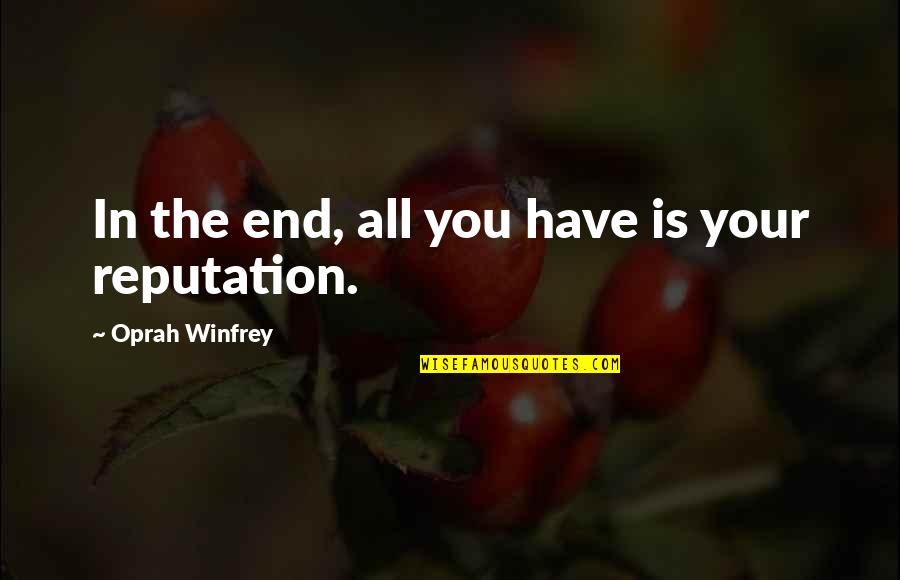 President Tug Benson Quotes By Oprah Winfrey: In the end, all you have is your