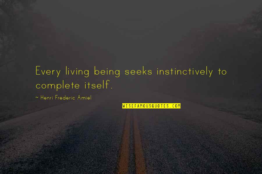 President Uhuru Quotes By Henri Frederic Amiel: Every living being seeks instinctively to complete itself.