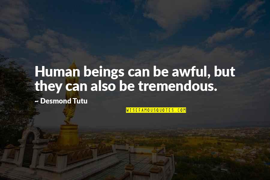 Presidential Address Speech Quotes By Desmond Tutu: Human beings can be awful, but they can Presidential Address Speech Quotes By Desmond Tutu: Human beings can be awful, but they can