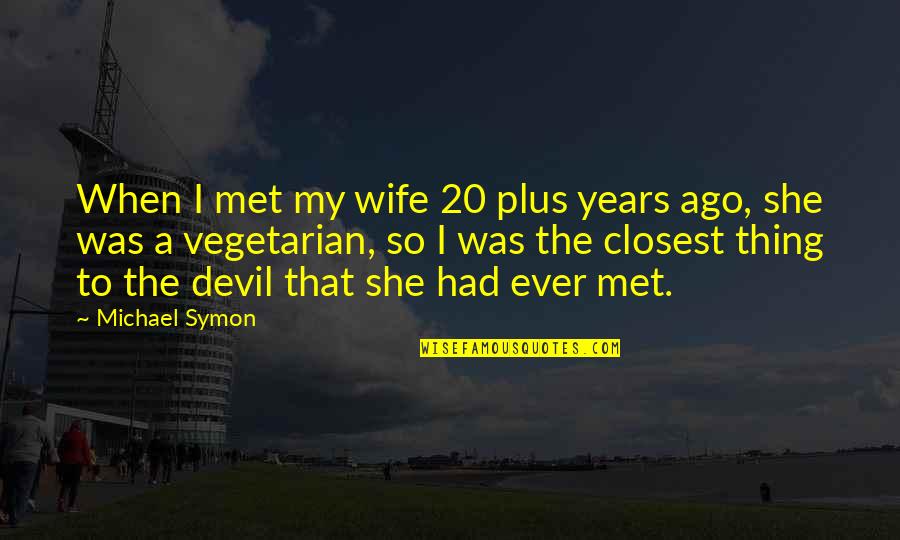 Presidential Anti Government Quotes By Michael Symon: When I met my wife 20 plus years