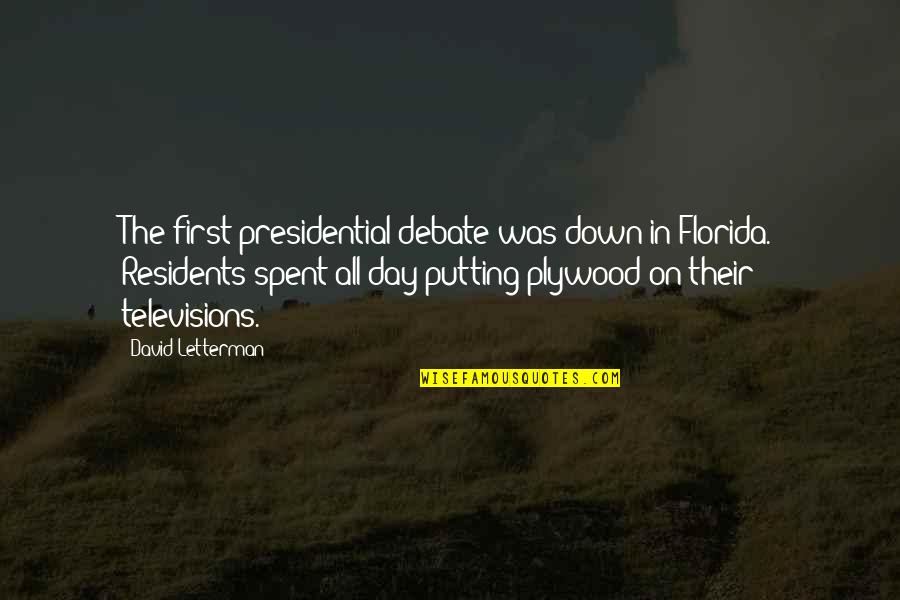 Presidential Debate Quotes By David Letterman: The first presidential debate was down in Florida.