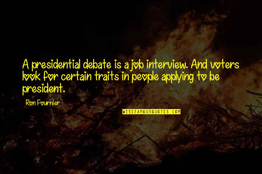 Presidential Debate Quotes By Ron Fournier: A presidential debate is a job interview. And