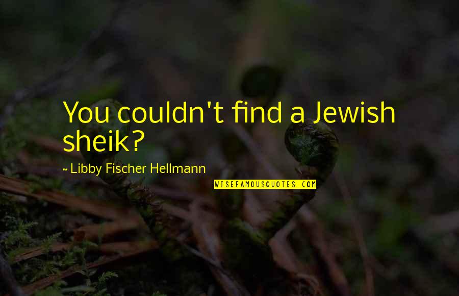 Presidential Inauguration Quotes By Libby Fischer Hellmann: You couldn't find a Jewish sheik?