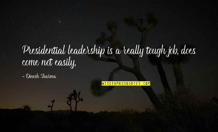 Presidential Leadership Quotes By Dinesh Sharma: Presidential leadership is a really tough job, does