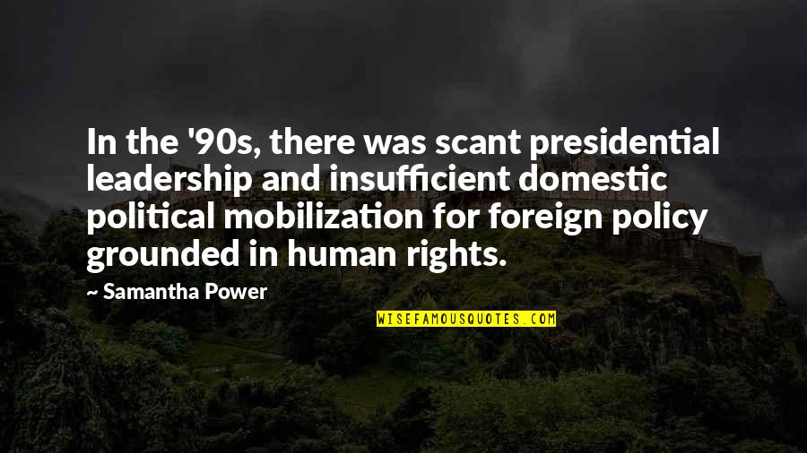 Presidential Leadership Quotes By Samantha Power: In the '90s, there was scant presidential leadership