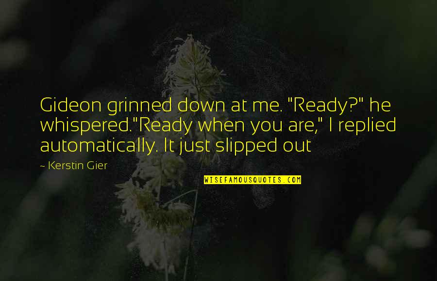 Presidential Library Quotes By Kerstin Gier: Gideon grinned down at me. "Ready?" he whispered."Ready