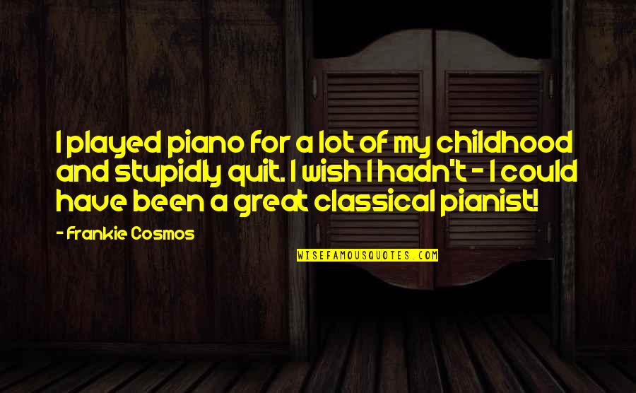 Presidential Motivational Quotes By Frankie Cosmos: I played piano for a lot of my