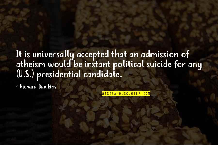 Presidential Political Quotes By Richard Dawkins: It is universally accepted that an admission of
