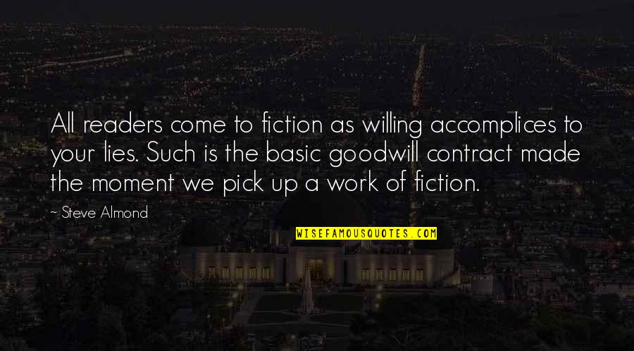 Presidential Political Quotes By Steve Almond: All readers come to fiction as willing accomplices