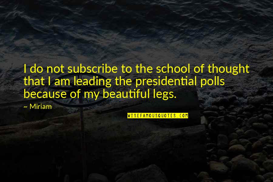 Presidential Polls Quotes By Miriam: I do not subscribe to the school of