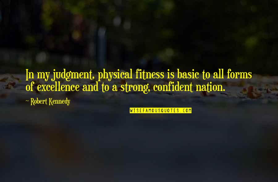 Presidents Being Great Quotes By Robert Kennedy: In my judgment, physical fitness is basic to