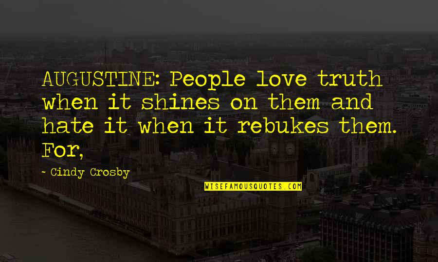 Presidents Of The United States Quotes By Cindy Crosby: AUGUSTINE: People love truth when it shines on