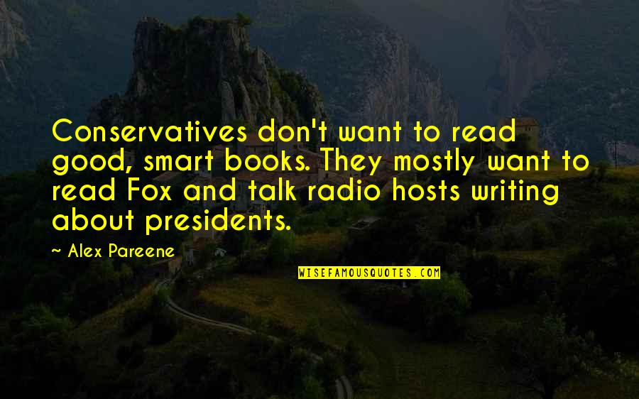 Presidents Quotes By Alex Pareene: Conservatives don't want to read good, smart books.
