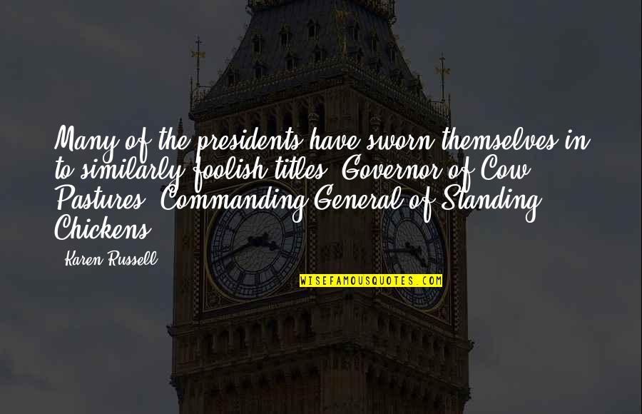 Presidents Quotes By Karen Russell: Many of the presidents have sworn themselves in