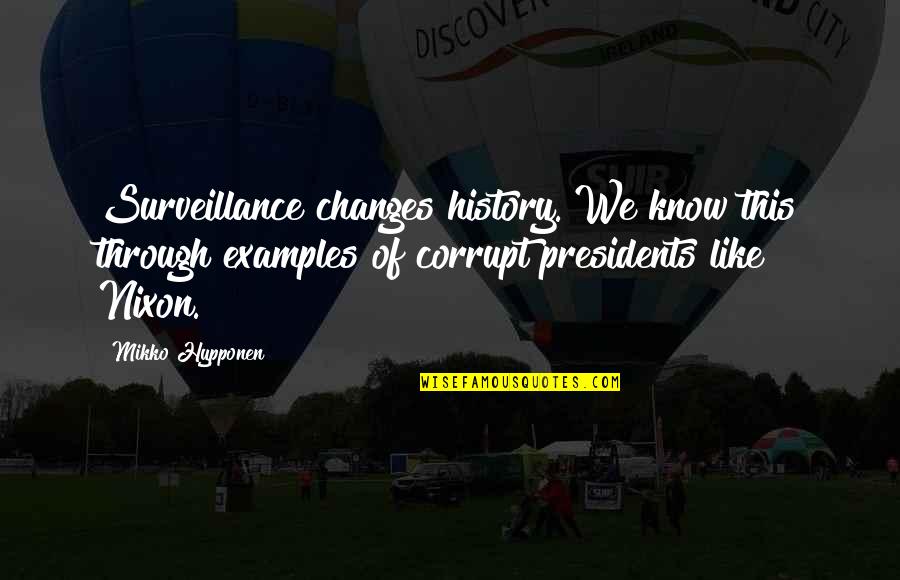 Presidents Quotes By Mikko Hypponen: Surveillance changes history. We know this through examples