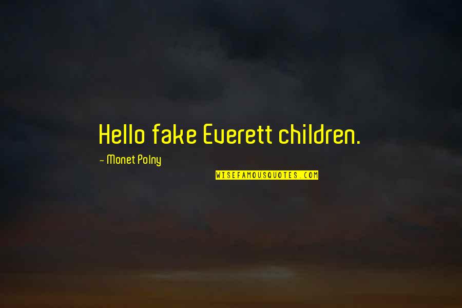 Presidents Quotes By Monet Polny: Hello fake Everett children.
