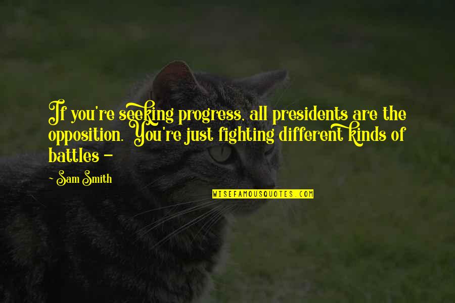 Presidents Quotes By Sam Smith: If you're seeking progress, all presidents are the