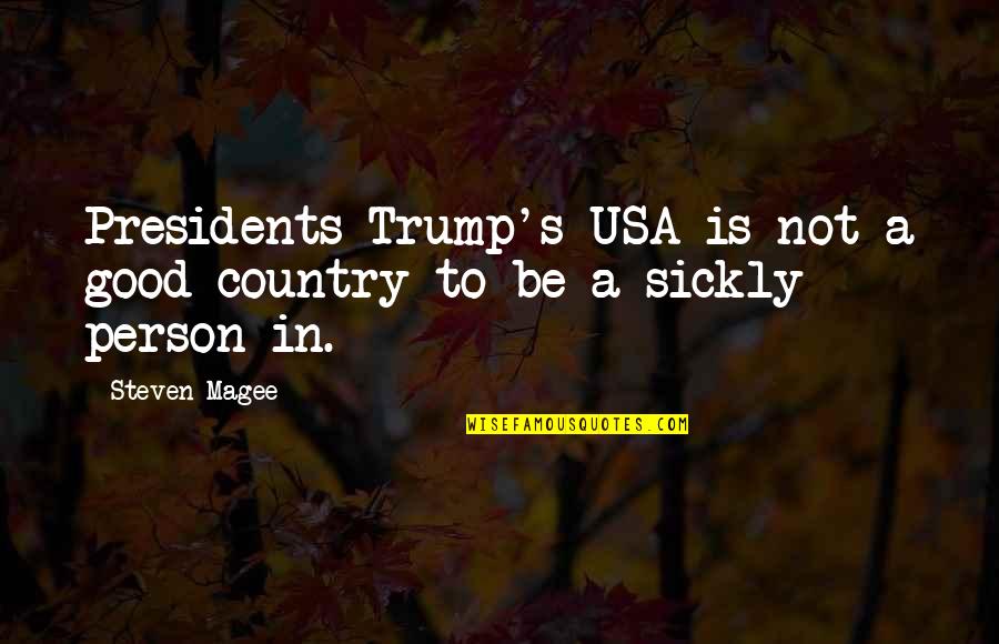 Presidents Quotes By Steven Magee: Presidents Trump's USA is not a good country