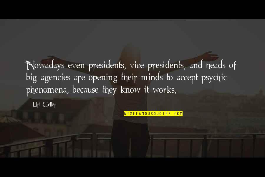 Presidents Quotes By Uri Geller: Nowadays even presidents, vice-presidents, and heads of big