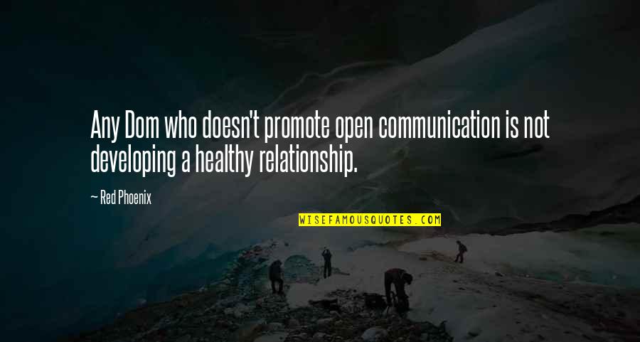 Presides Quotes By Red Phoenix: Any Dom who doesn't promote open communication is Presides Quotes By Red Phoenix: Any Dom who doesn't promote open communication is
