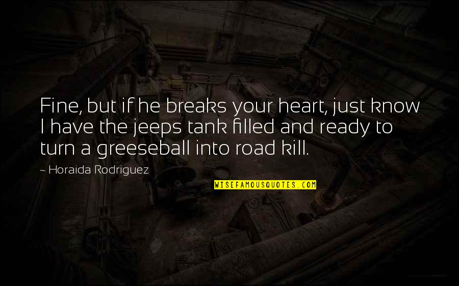 Presiding Bishop Quotes By Horaida Rodriguez: Fine, but if he breaks your heart, just