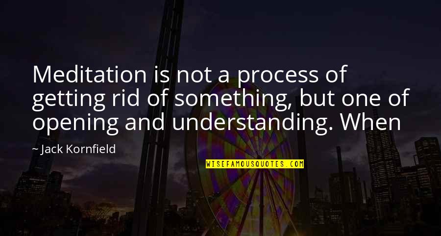 Presiding Episcopal Bishop Quotes By Jack Kornfield: Meditation is not a process of getting rid Presiding Episcopal Bishop Quotes By Jack Kornfield: Meditation is not a process of getting rid