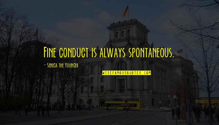 Presidium Pecan Quotes By Seneca The Younger: Fine conduct is always spontaneous.