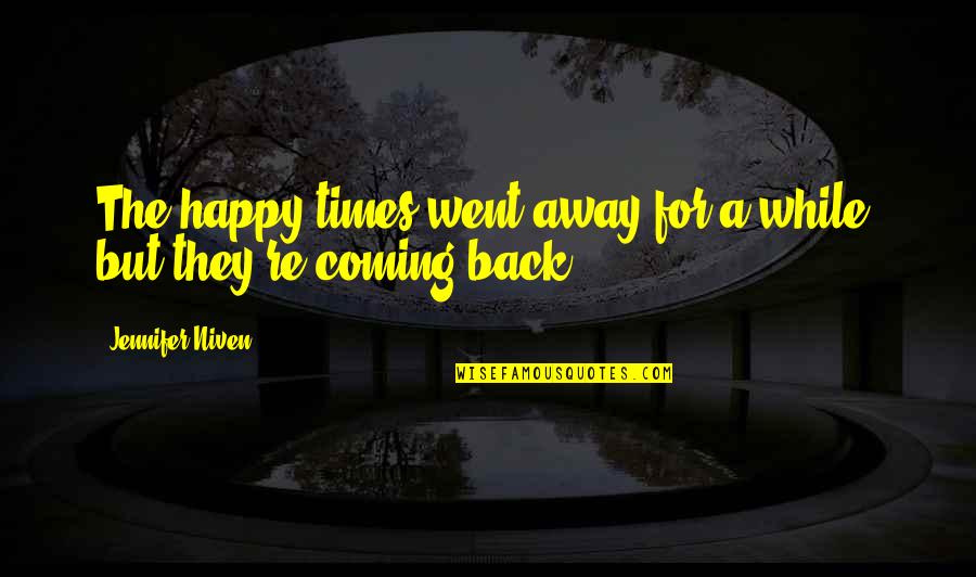 Presiliano R Quotes By Jennifer Niven: The happy times went away for a while, Presiliano R Quotes By Jennifer Niven: The happy times went away for a while,