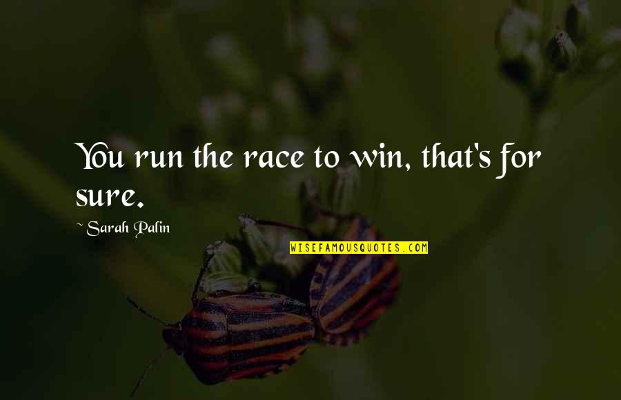 Presionando La Quotes By Sarah Palin: You run the race to win, that's for