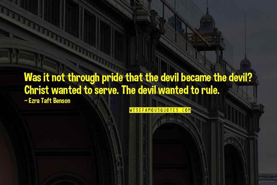 Presiunea Hidrostatica Quotes By Ezra Taft Benson: Was it not through pride that the devil