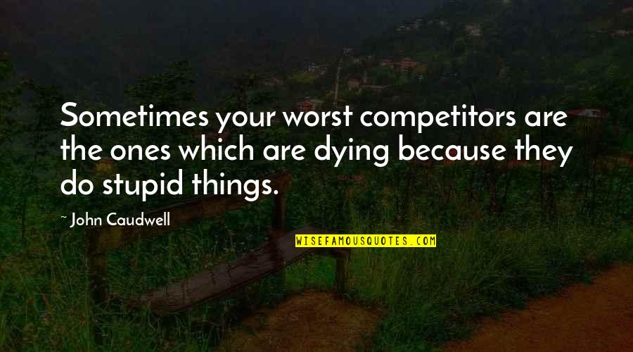 Presleys Outdoors Quotes By John Caudwell: Sometimes your worst competitors are the ones which