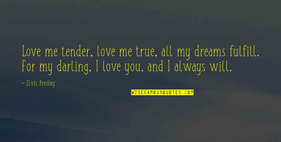 Presley's Quotes By Elvis Presley: Love me tender, love me true, all my