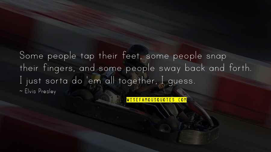 Presley's Quotes By Elvis Presley: Some people tap their feet, some people snap