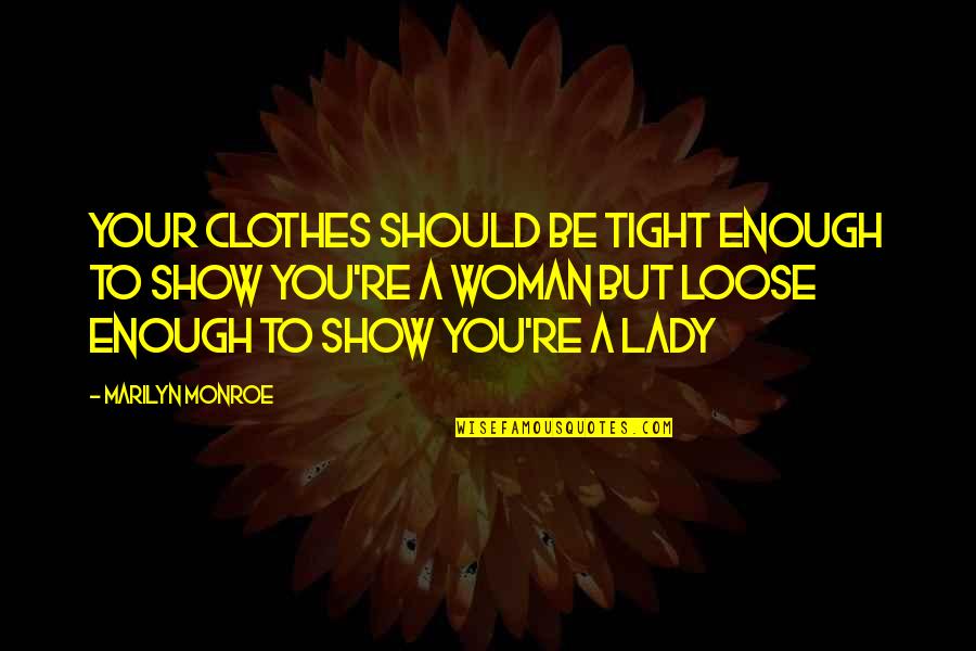 Presliced Quotes By Marilyn Monroe: Your clothes should be tight enough to show