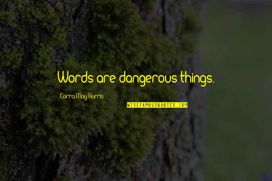 Presnel Quotes By Corra May Harris: Words are dangerous things.