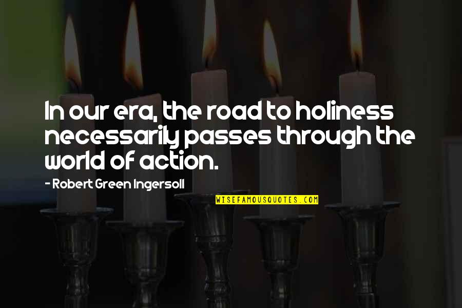 Presnel Quotes By Robert Green Ingersoll: In our era, the road to holiness necessarily