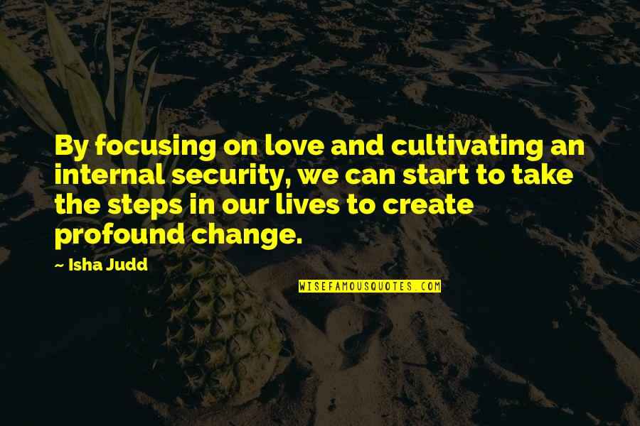 Presnyakov Vladimir Quotes By Isha Judd: By focusing on love and cultivating an internal