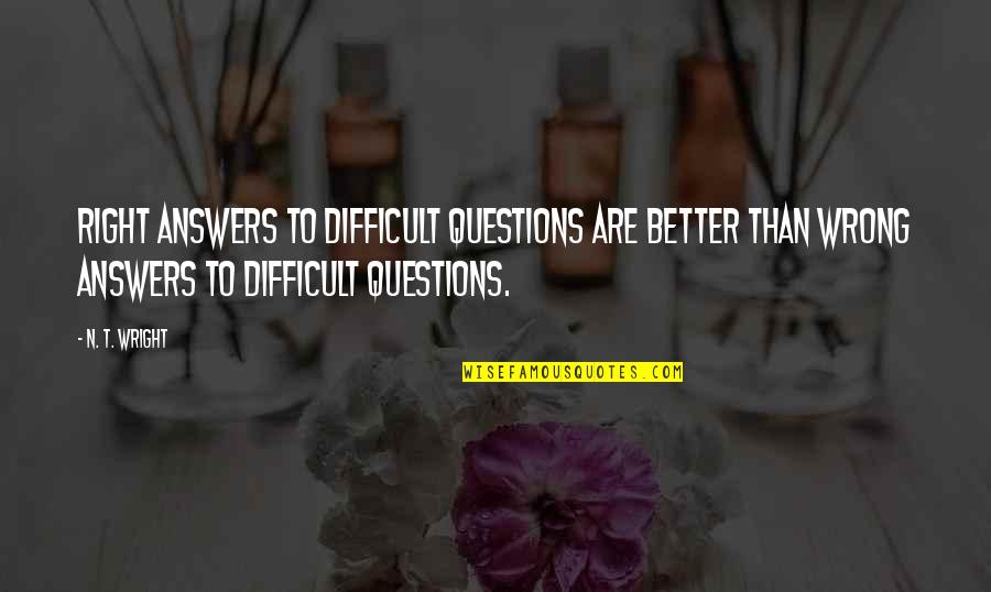 Presoaking Red Quotes By N. T. Wright: Right answers to difficult questions are better than Presoaking Red Quotes By N. T. Wright: Right answers to difficult questions are better than
