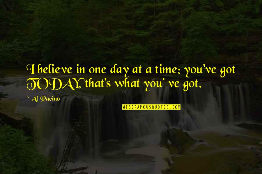 Presorted Postage Quotes By Al Pacino: I believe in one day at a time;