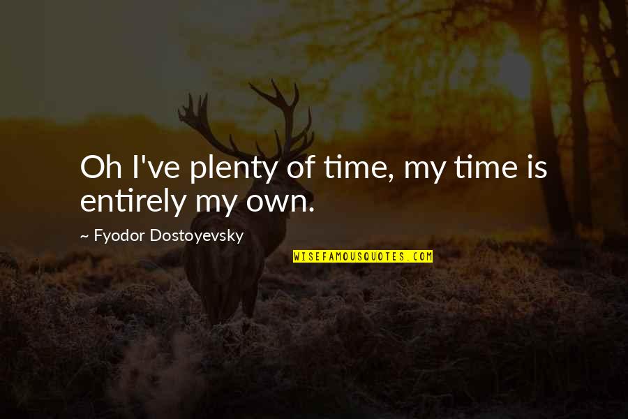 Presorted Postage Quotes By Fyodor Dostoyevsky: Oh I've plenty of time, my time is