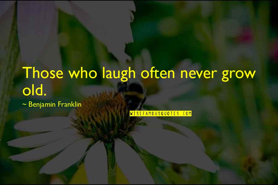 Presorted Quotes By Benjamin Franklin: Those who laugh often never grow old.