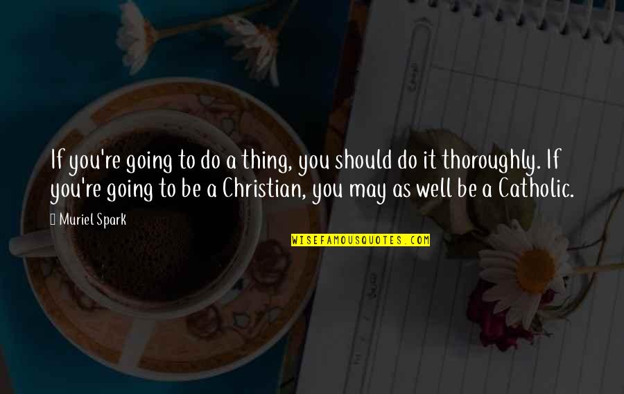Presostat Quotes By Muriel Spark: If you're going to do a thing, you Presostat Quotes By Muriel Spark: If you're going to do a thing, you