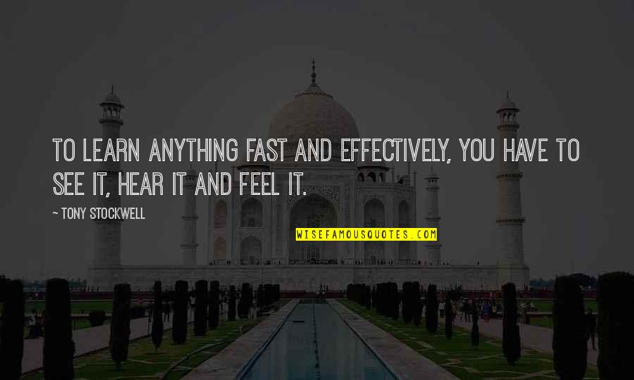 Prespective Quotes By Tony Stockwell: To learn anything fast and effectively, you have