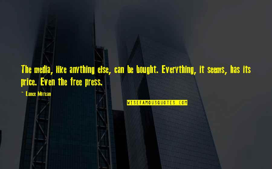 Press And Media Quotes By Lance Morcan: The media, like anything else, can be bought. Press And Media Quotes By Lance Morcan: The media, like anything else, can be bought.