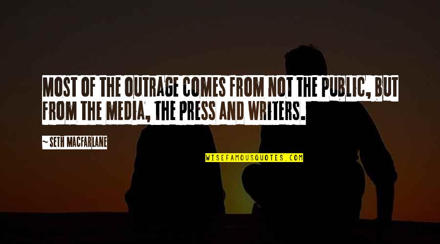 Press And Media Quotes By Seth MacFarlane: Most of the outrage comes from not the Press And Media Quotes By Seth MacFarlane: Most of the outrage comes from not the