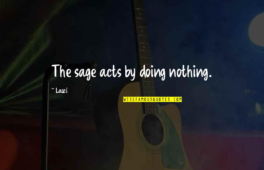 Press Maravich Quotes By Laozi: The sage acts by doing nothing.