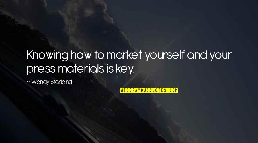 Press Market Quotes By Wendy Starland: Knowing how to market yourself and your press