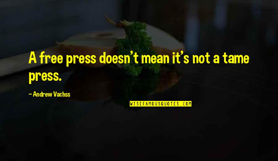 Press Media Quotes By Andrew Vachss: A free press doesn't mean it's not a